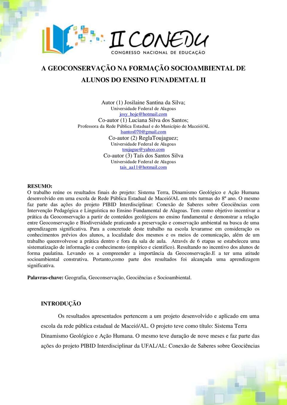 com Co-autor (2) ReglaToujaguez; Universidade Federal de Alagoas toujague@yahoo.com Co-autor (3) Taís dos Santos Silva Universidade Federal de Alagoas tais_aa11@hotmail.