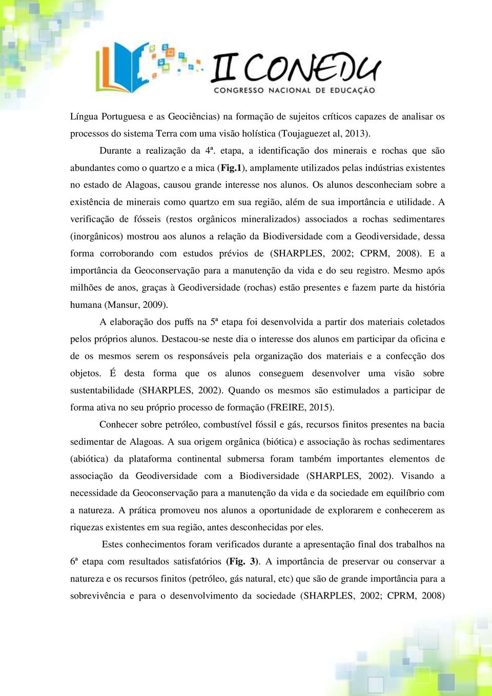 1), amplamente utilizados pelas indústrias existentes no estado de Alagoas, causou grande interesse nos alunos.