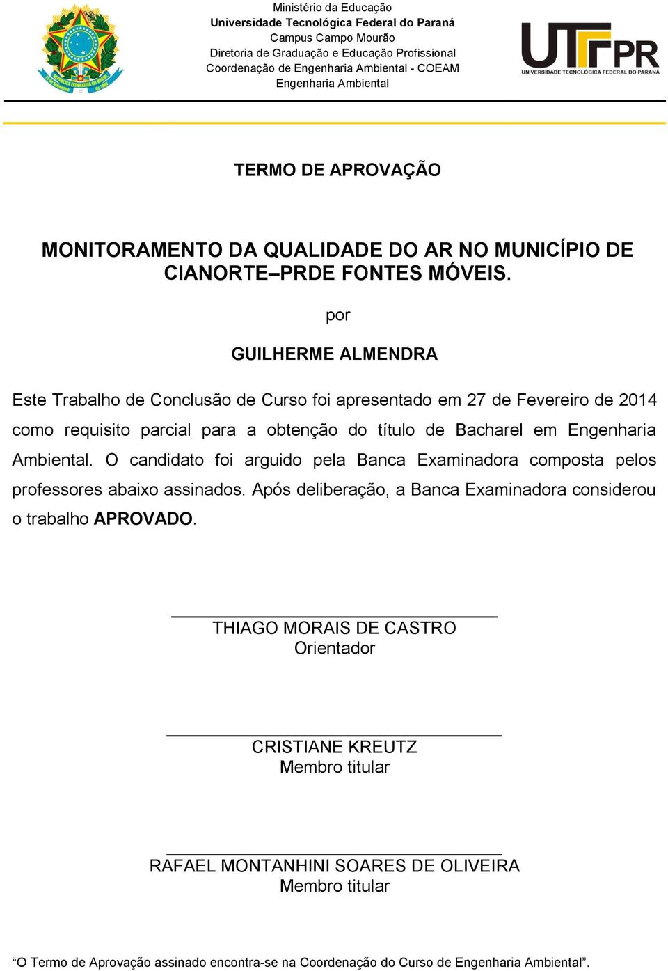 por GUILHERME ALMENDRA Este Trabalho de Conclusão de Curso foi apresentado em 27 de Fevereiro de 2014 como requisito parcial para a obtenção do título de Bacharel em Engenharia Ambiental.