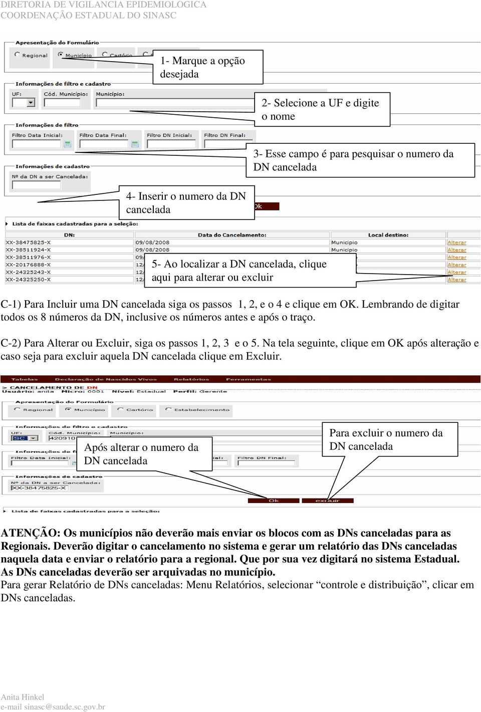 C-2) Para Alterar ou Excluir, siga os passos 1, 2, 3 e o 5. Na tela seguinte, clique em OK após alteração e caso seja para excluir aquela clique em Excluir.