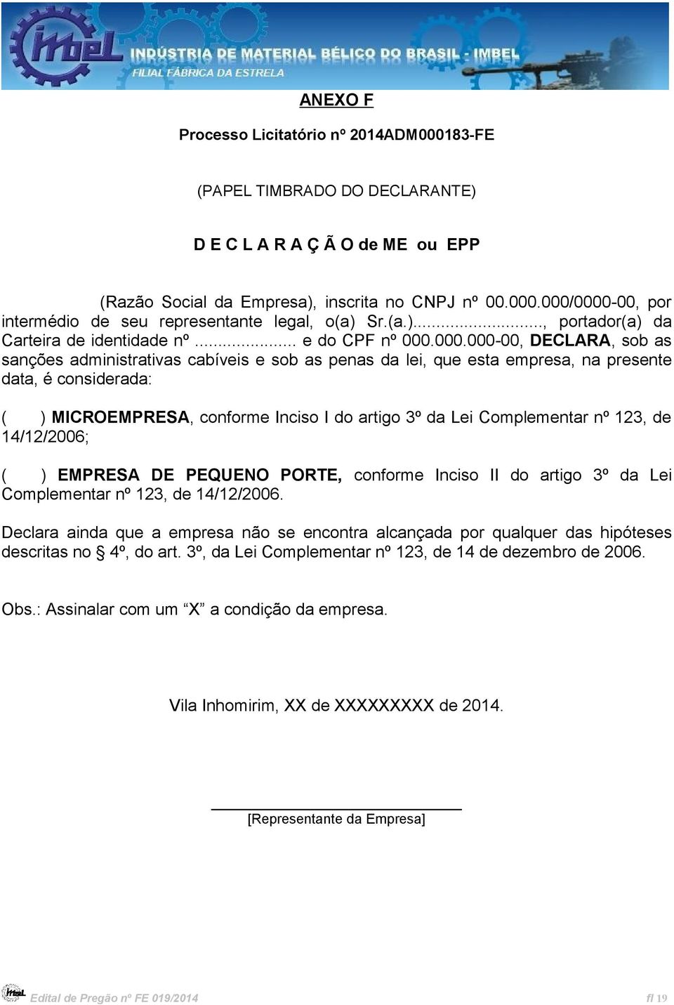 000.000-00, DECLARA, sob as sanções administrativas cabíveis e sob as penas da lei, que esta empresa, na presente data, é considerada: ( ) MICROEMPRESA, conforme Inciso I do artigo 3º da Lei