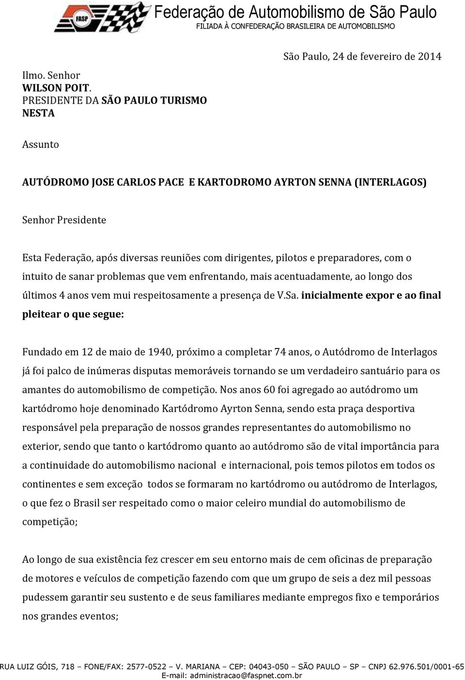 reuniões com dirigentes, pilotos e preparadores, com o intuito de sanar problemas que vem enfrentando, mais acentuadamente, ao longo dos últimos 4 anos vem mui respeitosamente a presença de V.Sa.