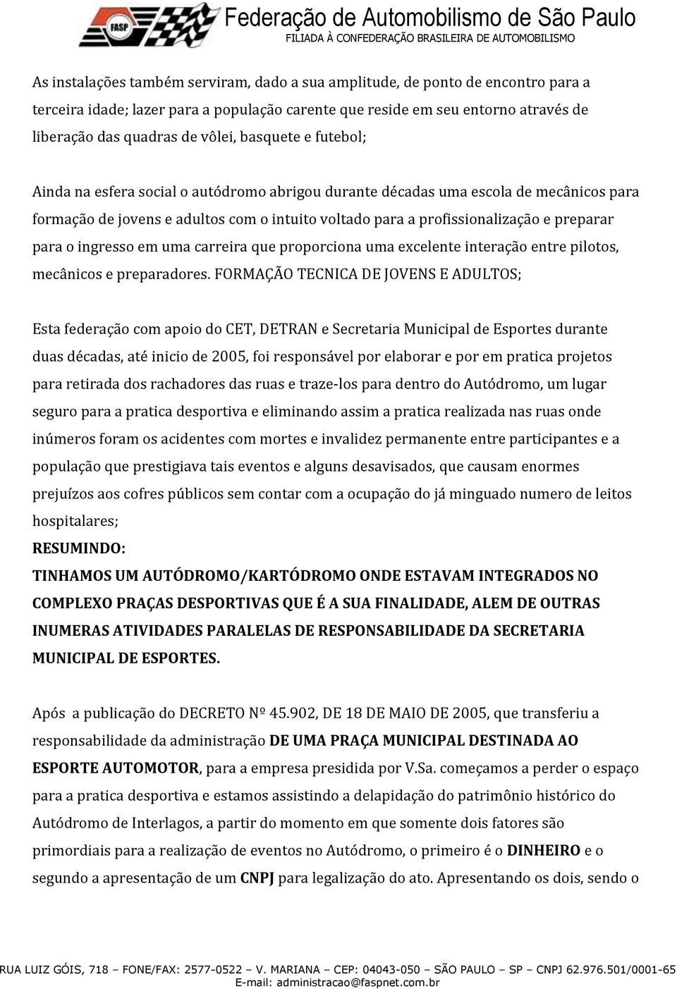 para o ingresso em uma carreira que proporciona uma excelente interação entre pilotos, mecânicos e preparadores.