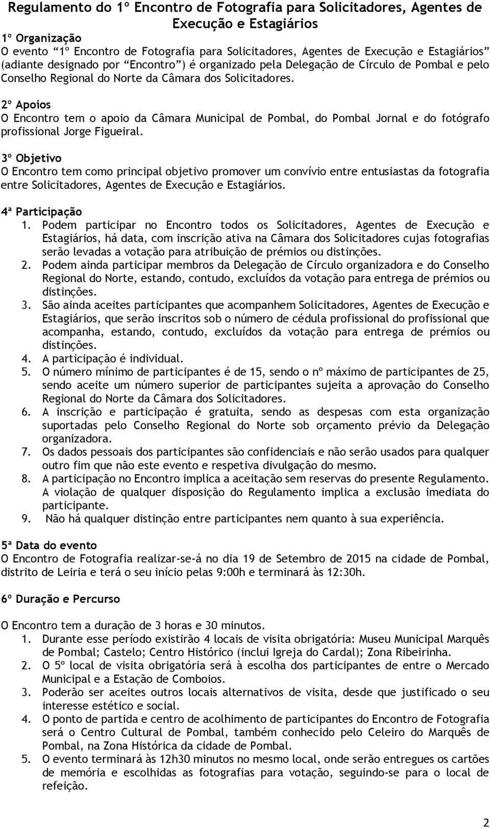 2º Apoios O Encontro tem o apoio da Câmara Municipal de Pombal, do Pombal Jornal e do fotógrafo profissional Jorge Figueiral.