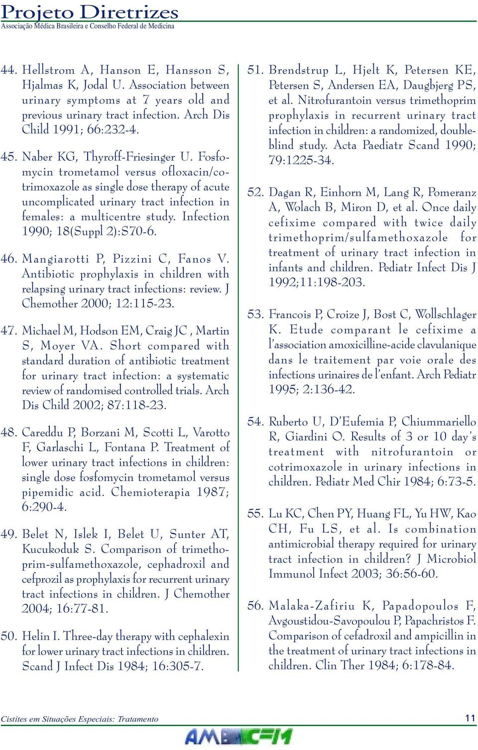 Infection 1990; 18(Suppl 2):S70-6. 46. Mangiarotti P, Pizzini C, Fanos V. Antibiotic prophylaxis in children with relapsing urinary tract infections: review. J Chemother 2000; 12:115-23. 47.