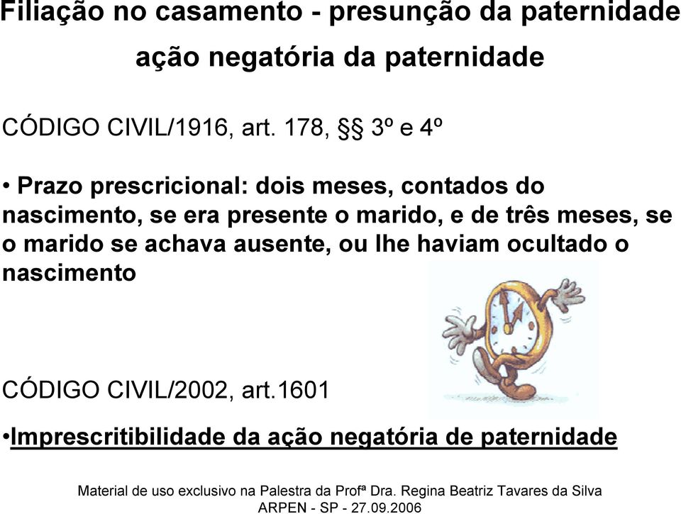 178, 3º e 4º Prazo prescricional: dois meses, contados do nascimento, se era presente o