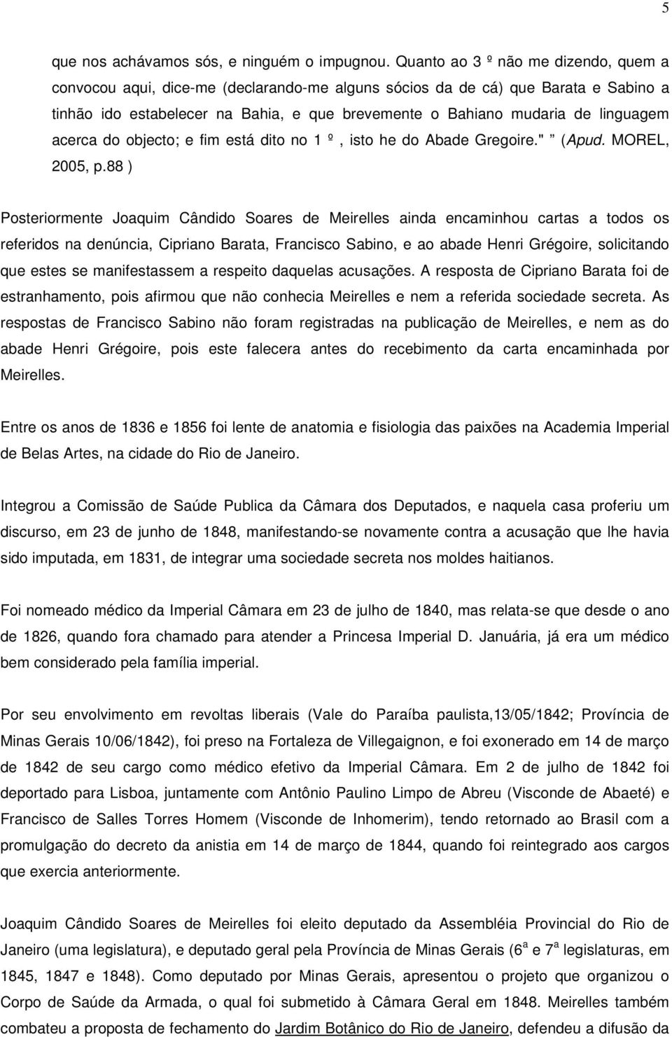 linguagem acerca do objecto; e fim está dito no 1 º, isto he do Abade Gregoire." (Apud. MOREL, 2005, p.