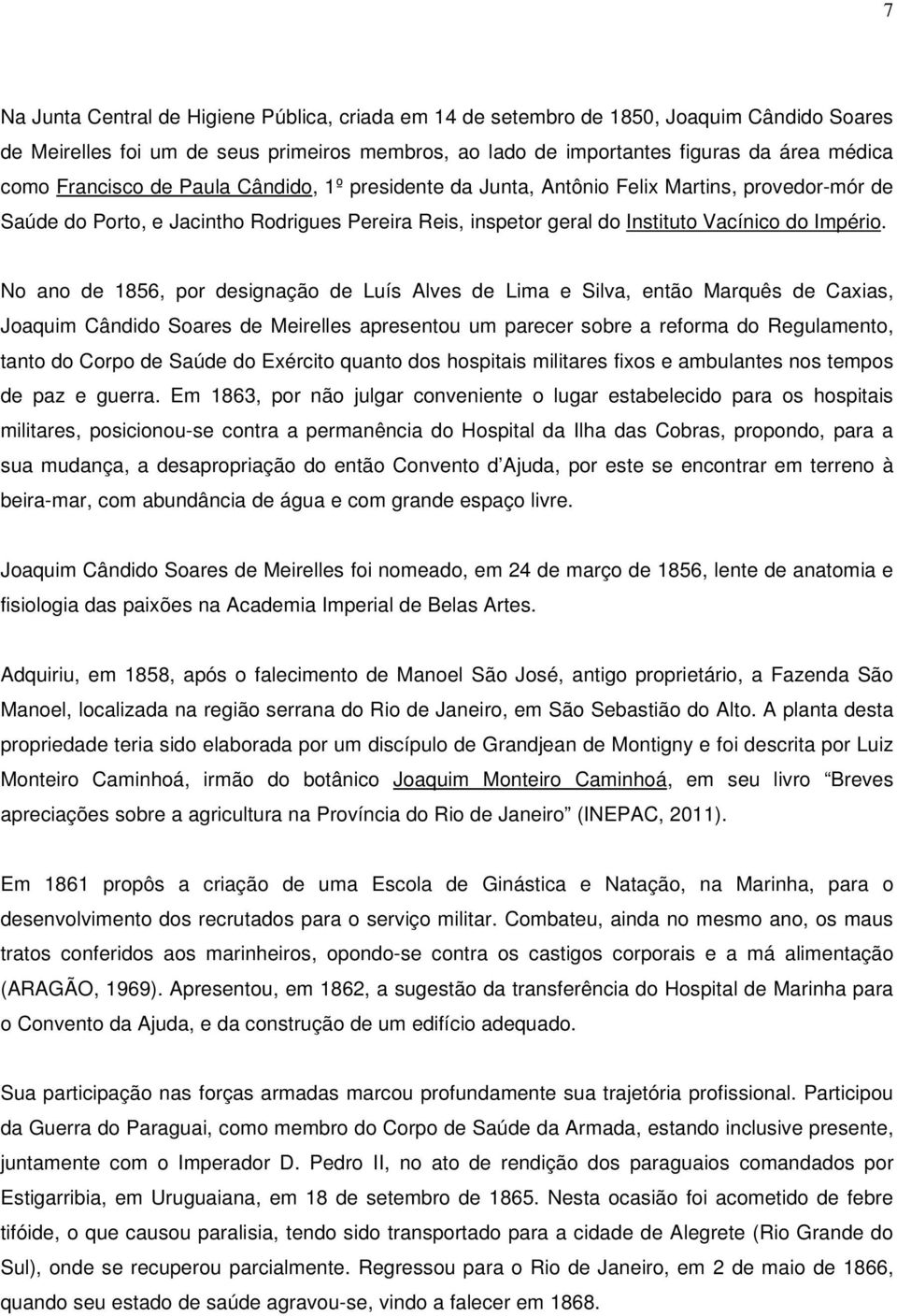 No ano de 1856, por designação de Luís Alves de Lima e Silva, então Marquês de Caxias, Joaquim Cândido Soares de Meirelles apresentou um parecer sobre a reforma do Regulamento, tanto do Corpo de