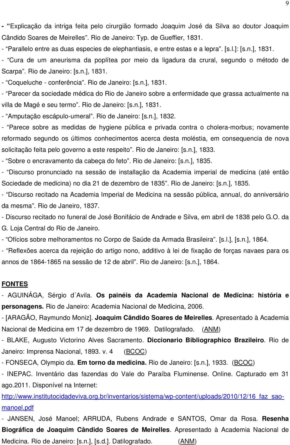 Rio de Janeiro: [s.n.], 1831. - Coqueluche - conferência. Rio de Janeiro: [s.n.], 1831. - Parecer da sociedade médica do Rio de Janeiro sobre a enfermidade que grassa actualmente na villa de Magé e seu termo.