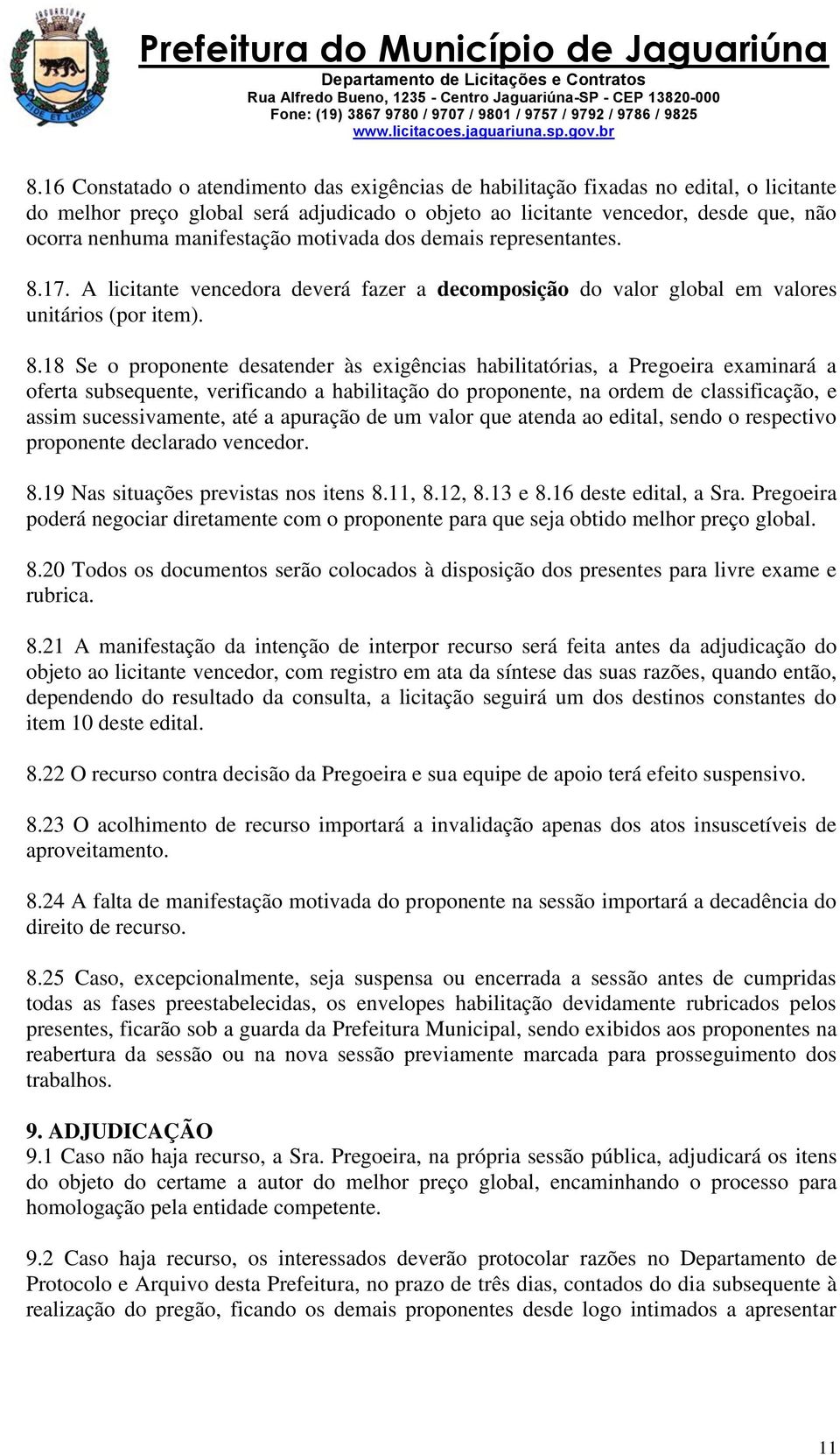 17. A licitante vencedora deverá fazer a decomposição do valor global em valores unitários (por item). 8.