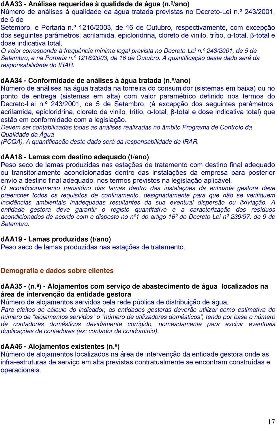 O valor corresponde à frequência mínima legal prevista no Decreto-Lei n.º 243/2001, de 5 de Setembro, e na Portaria n.º 1216/2003, de 16 de Outubro.