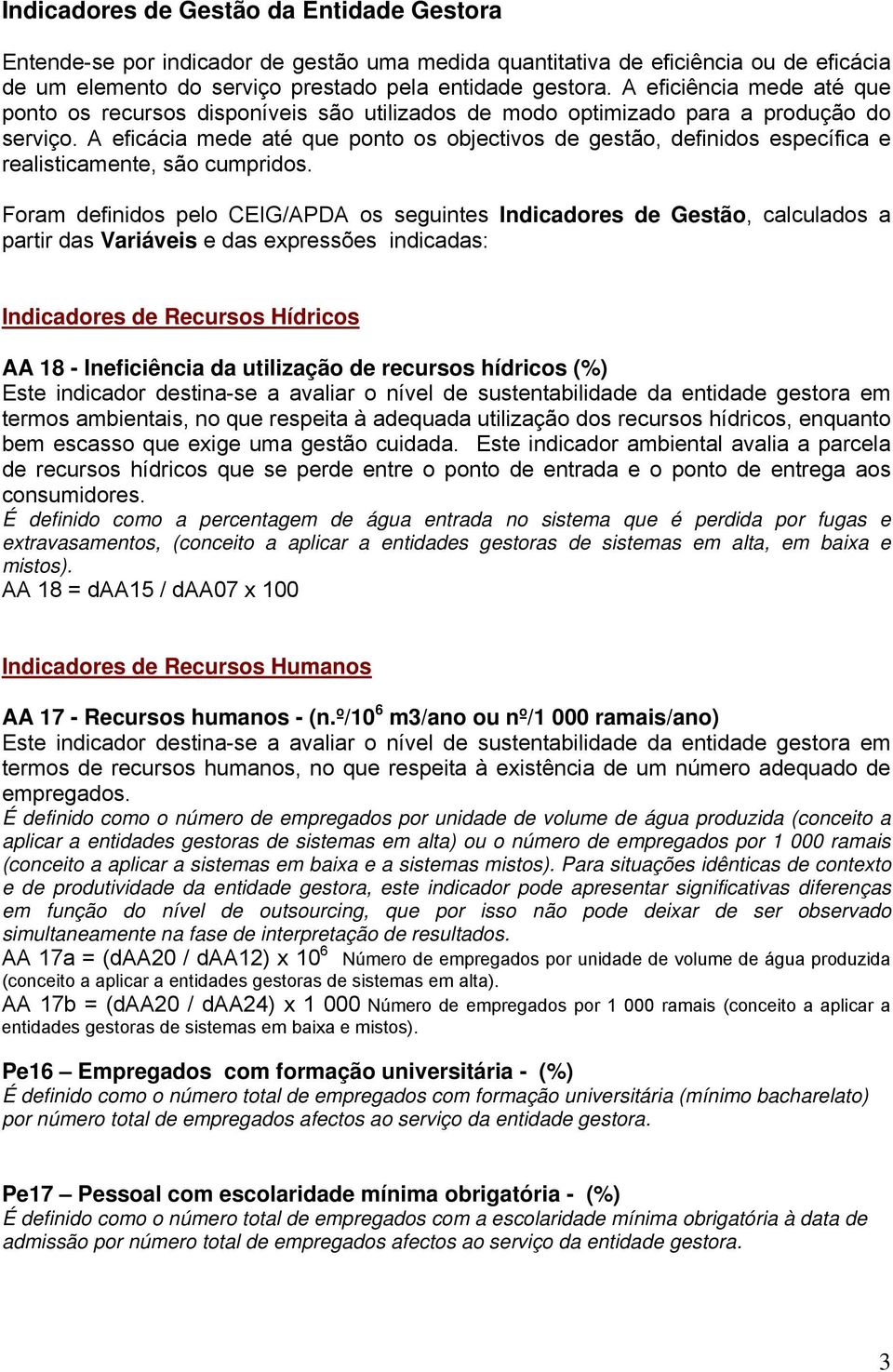 A eficácia mede até que ponto os objectivos de gestão, definidos específica e realisticamente, são cumpridos.