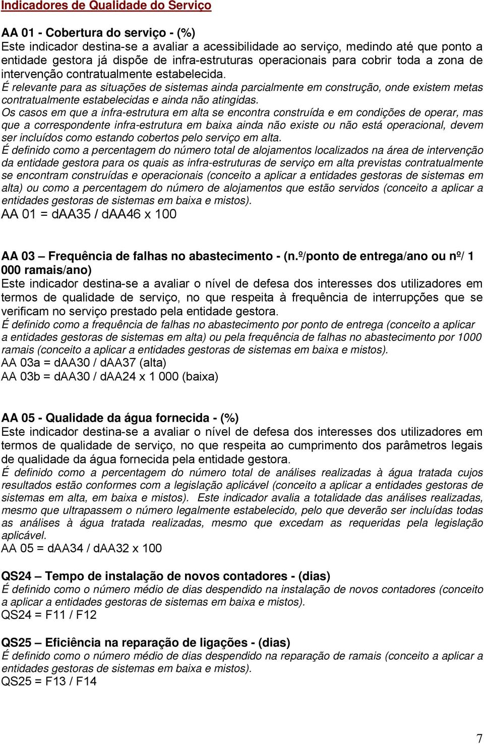 É relevante para as situações de sistemas ainda parcialmente em construção, onde existem metas contratualmente estabelecidas e ainda não atingidas.