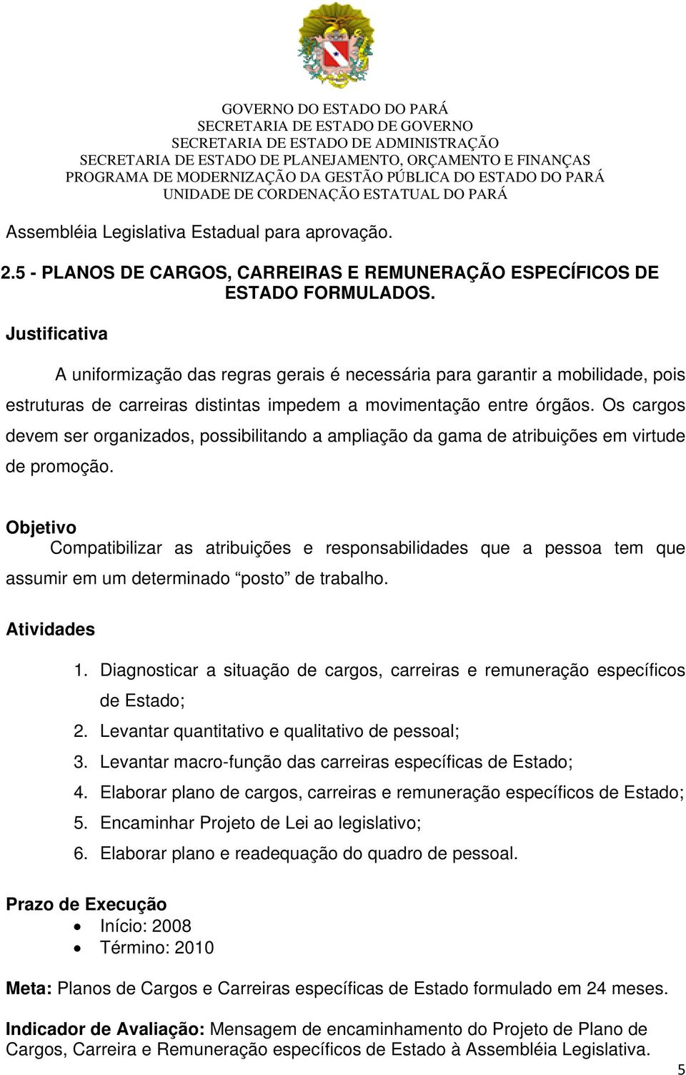 Os cargos devem ser organizados, possibilitando a ampliação da gama de atribuições em virtude de promoção.