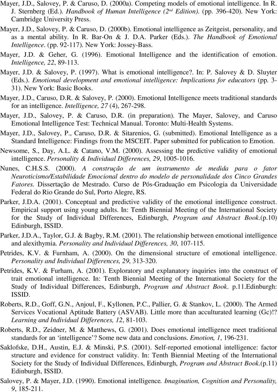 (pp. 92-117). New York: Jossey-Bass. Mayer, J.D. & Geher, G. (1996). Emotional Intelligence and the identification of emotion. Intelligence, 22, 89-113. Mayer, J.D. & Salovey, P. (1997).