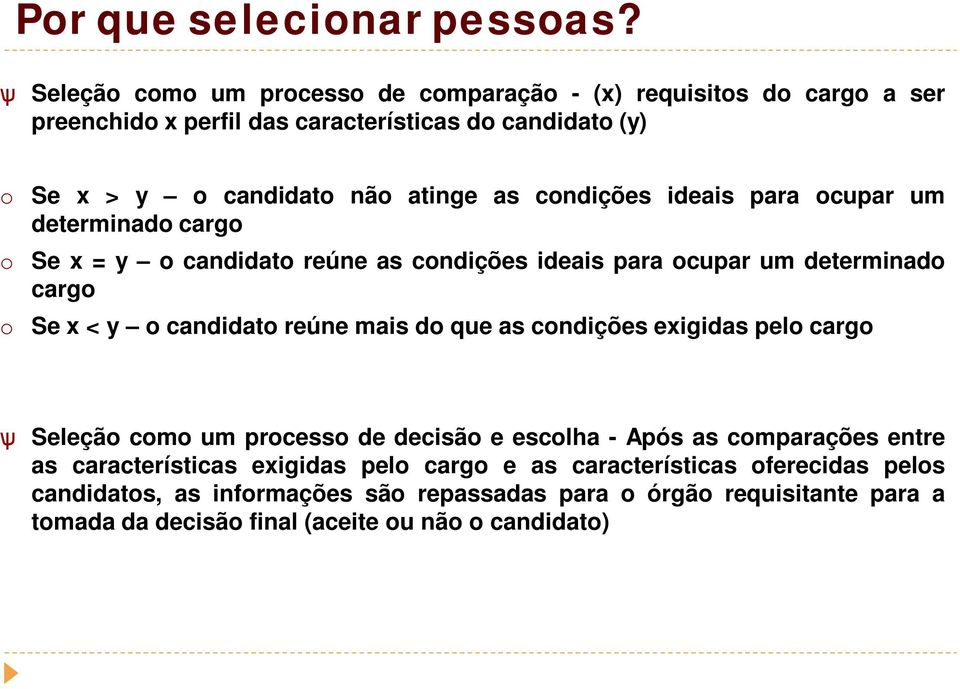 condições ideais para ocupar um determinado cargo o Se x = y o candidato reúne as condições ideais para ocupar um determinado cargo o Se x < y o candidato reúne mais do