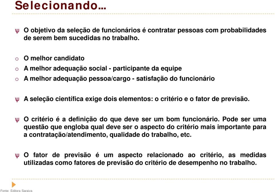 o critério e o fator de previsão. ѱ O critério é a definição do que deve ser um bom funcionário.