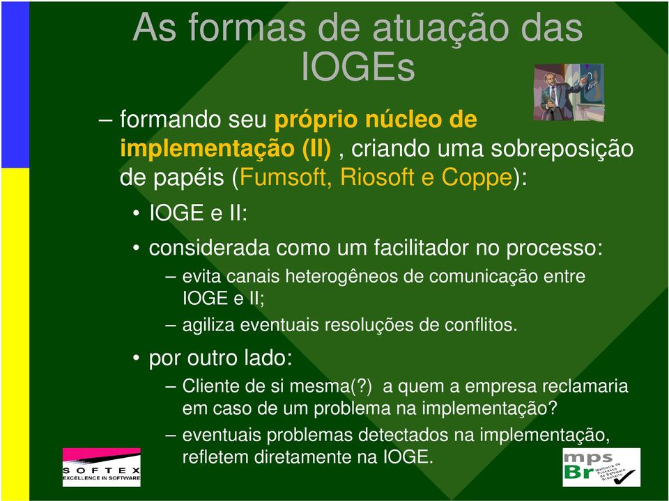 comunicação entre IOGE e II; agiliza eventuais resoluções de conflitos. por outro lado: Cliente de si mesma(?