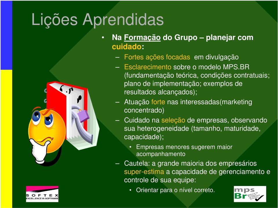 interessadas(marketing concentrado) Cuidado na seleção de empresas, observando sua heterogeneidade (tamanho, maturidade, capacidade); Empresas