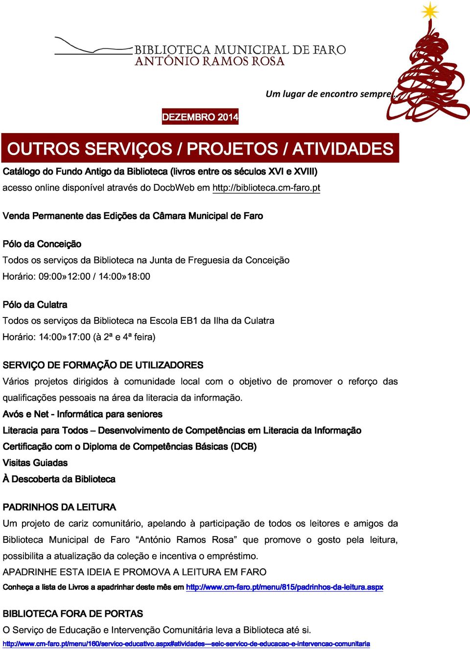 pt / PROJETOS Municipal de Faro / ATIVIDADES Todos Horário: Pólo da os Conceição 09:00»12:00 serviços da / Biblioteca 14:00»18:00 na Junta de Freguesia da Conceição Todos Horário: Pólo da os Culatra