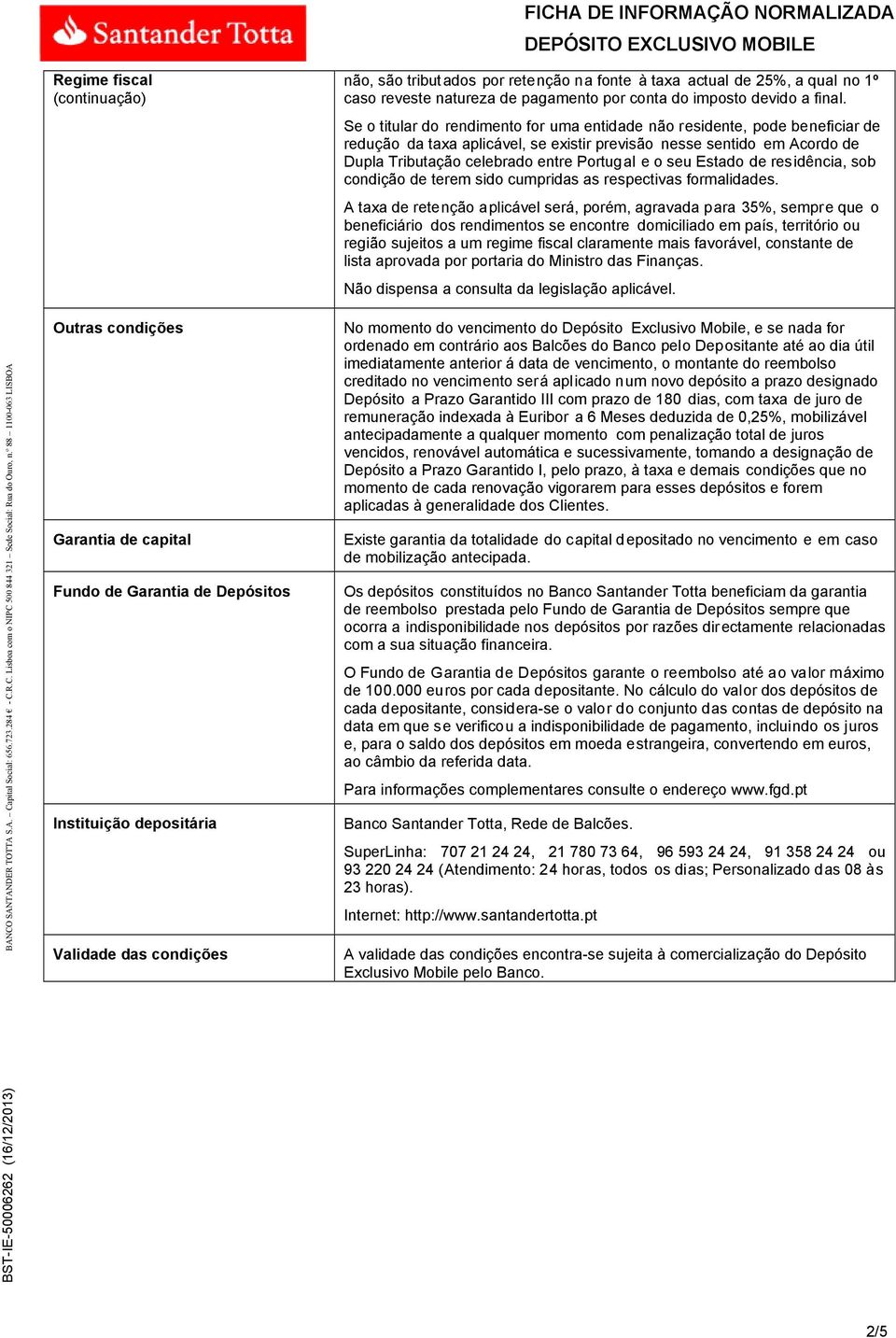 seu Estado de residência, sob condição de terem sido cumpridas as respectivas formalidades.