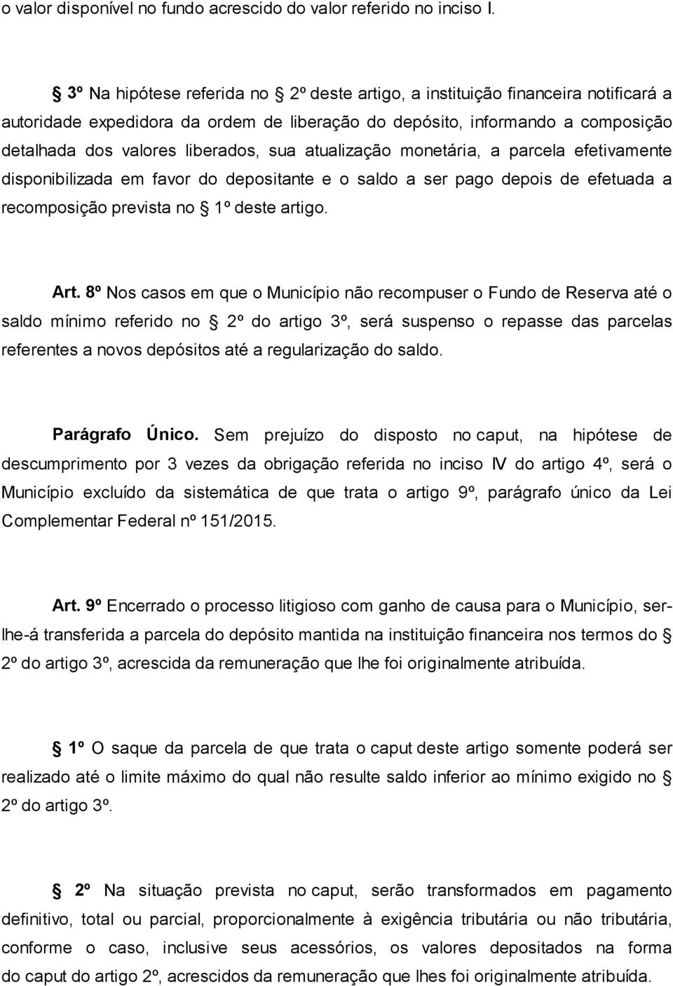 atualização monetária, a parcela efetivamente disponibilizada em favor do depositante e o saldo a ser pago depois de efetuada a recomposição prevista no 1º deste artigo. Art.