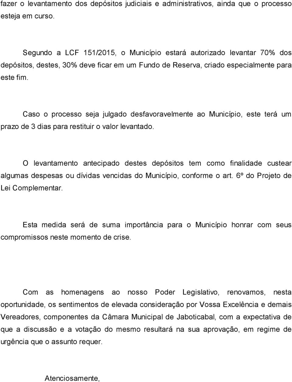 Caso o processo seja julgado desfavoravelmente ao Município, este terá um prazo de 3 dias para restituir o valor levantado.