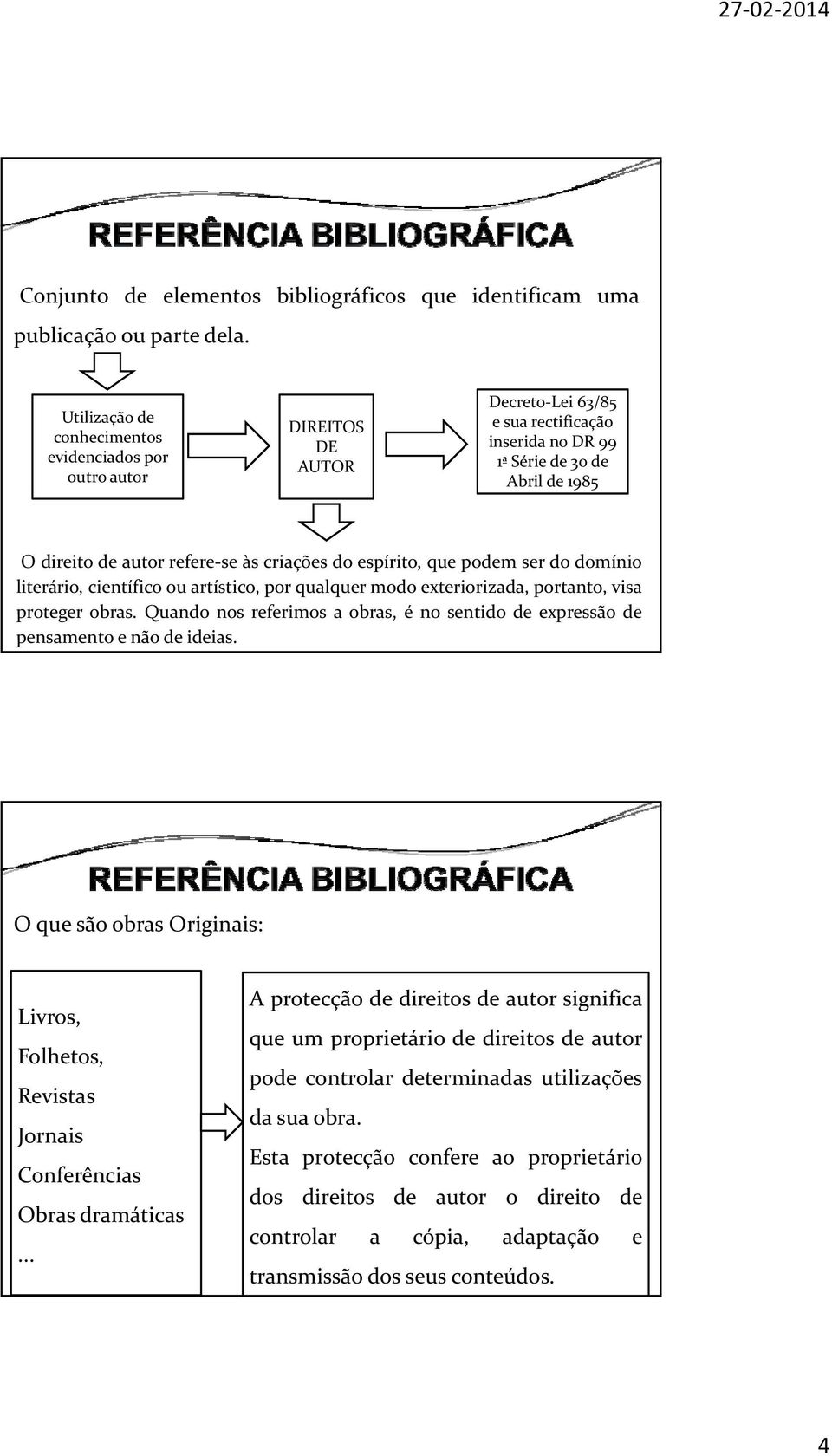 criações do espírito, que podem ser do domínio literário, científico ou artístico, por qualquer modo exteriorizada, portanto, visa proteger obras.