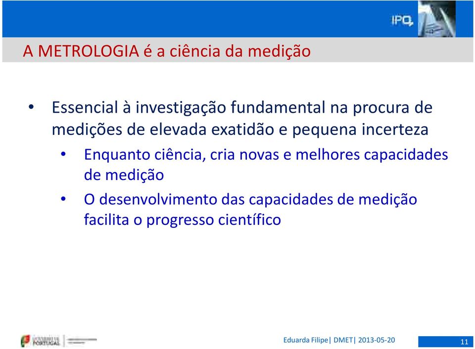 incerteza Enquanto ciência, cria novas e melhores capacidades de