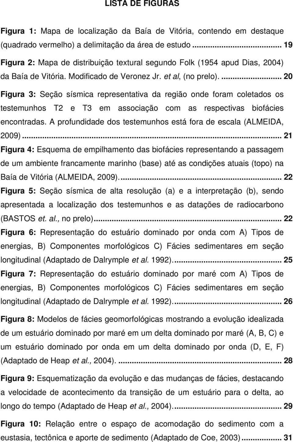 ... 20 Figura 3: Seção sísmica representativa da região onde foram coletados os testemunhos T2 e T3 em associação com as respectivas biofácies encontradas.