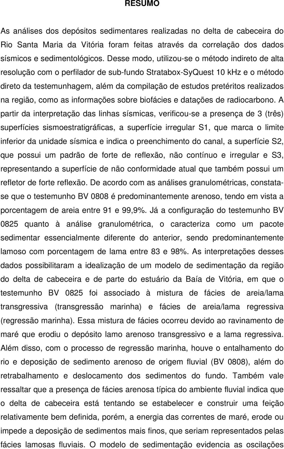 realizados na região, como as informações sobre biofácies e datações de radiocarbono.