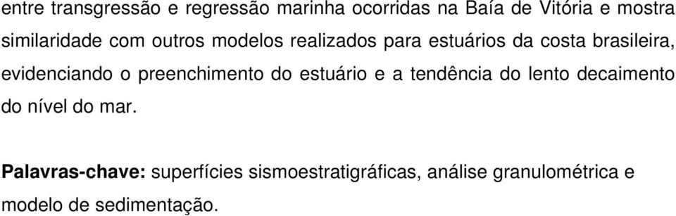 evidenciando o preenchimento do estuário e a tendência do lento decaimento do nível do