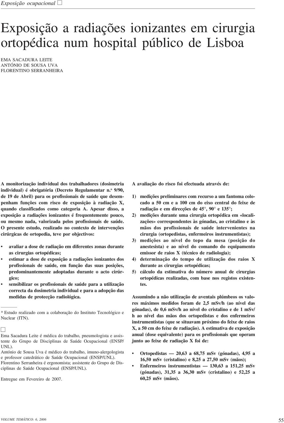 o 9/90, de 19 de Abril) para os profissionais de saúde que desempenham funções com risco de exposição à radiação X, quando classificados como categoria A.