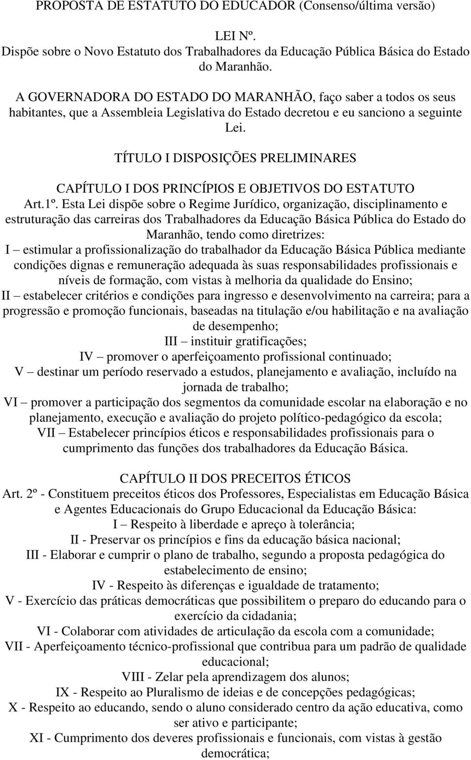 TÍTULO I DISPOSIÇÕES PRELIMINARES CAPÍTULO I DOS PRINCÍPIOS E OBJETIVOS DO ESTATUTO Art.1º.