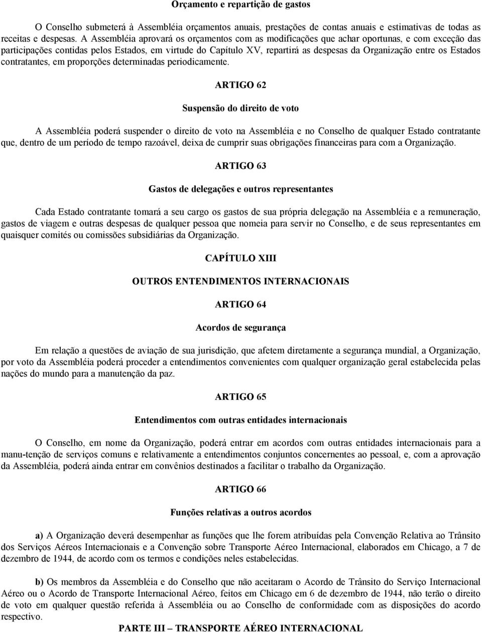 entre os Estados contratantes, em proporções determinadas periodicamente.