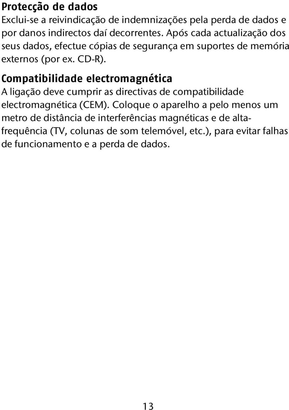 Compatibilidade electromagnética A ligação deve cumprir as directivas de compatibilidade electromagnética (CEM).