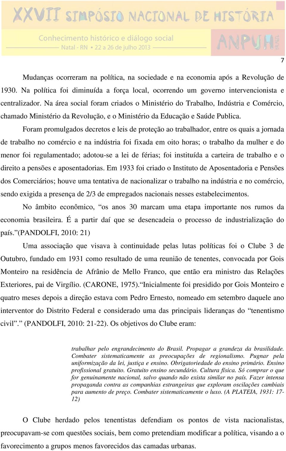 Foram promulgados decretos e leis de proteção ao trabalhador, entre os quais a jornada de trabalho no comércio e na indústria foi fixada em oito horas; o trabalho da mulher e do menor foi