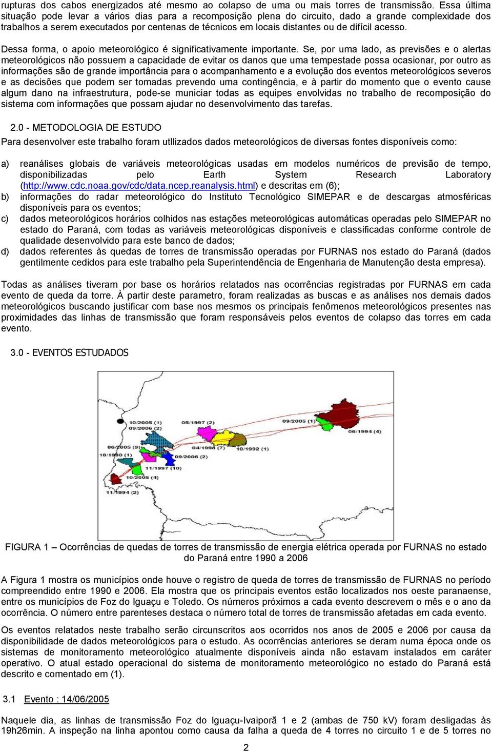 difícil acesso. Dessa forma, o apoio meteorológico é significativamente importante.