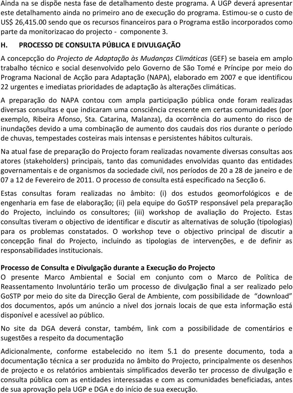 PROCESSO DE CONSULTA PÚBLICA E DIVULGAÇÃO A concepcção do Projecto de Adaptação às Mudanças Climáticas (GEF) se baseia em amplo trabalho técnico e social desenvolvido pelo Governo de São Tomé e