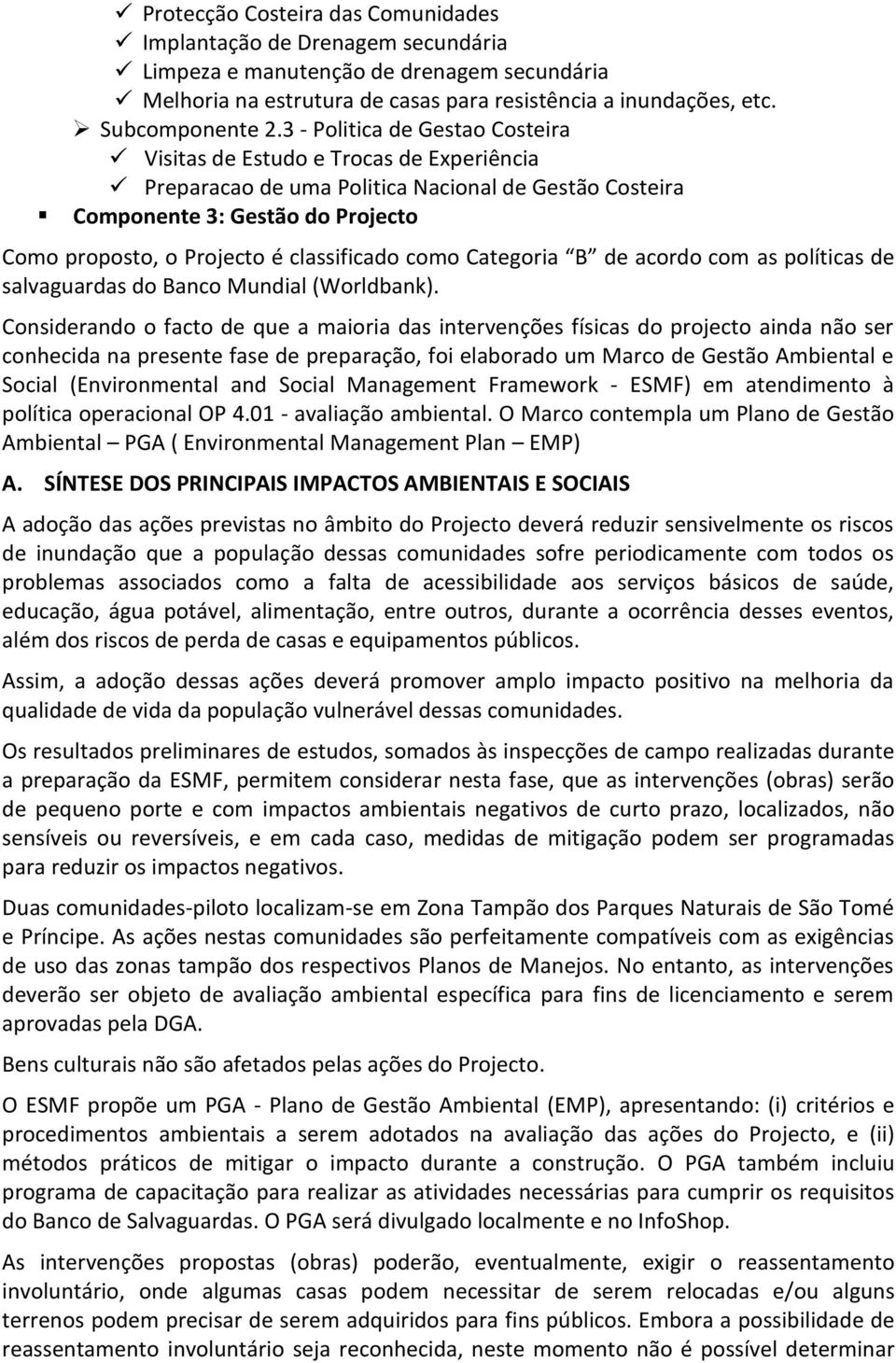 classificado como Categoria B de acordo com as políticas de salvaguardas do Banco Mundial (Worldbank).