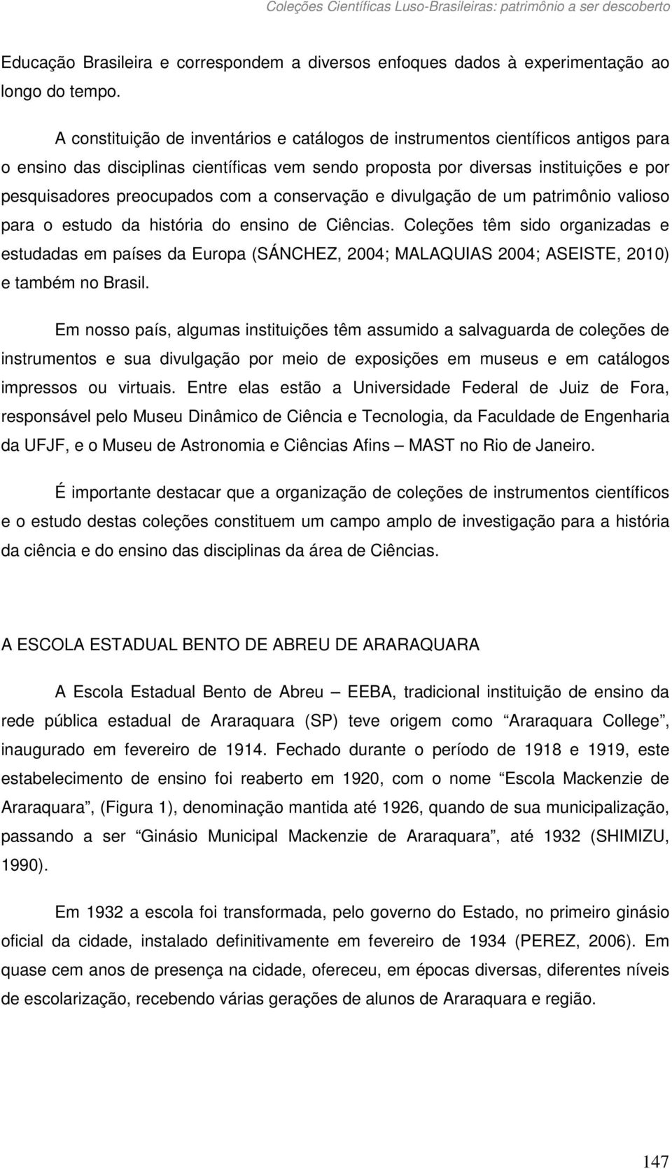 com a conservação e divulgação de um patrimônio valioso para o estudo da história do ensino de Ciências.