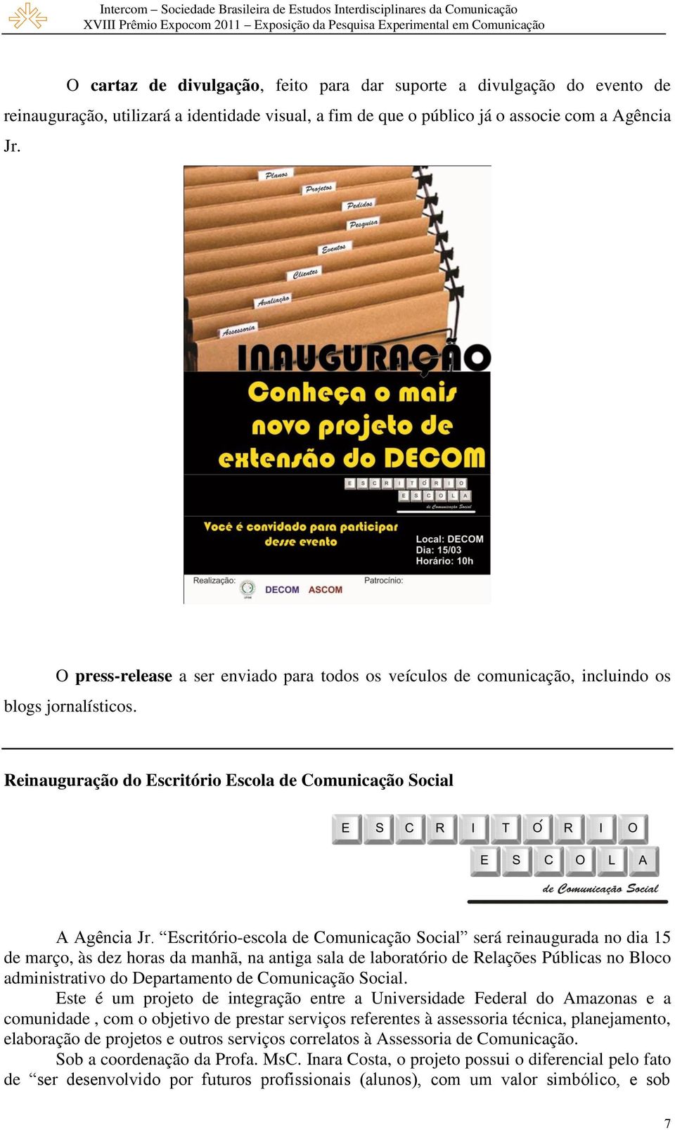 Escritório-escola de Comunicação Social será reinaugurada no dia 15 de março, às dez horas da manhã, na antiga sala de laboratório de Relações Públicas no Bloco administrativo do Departamento de