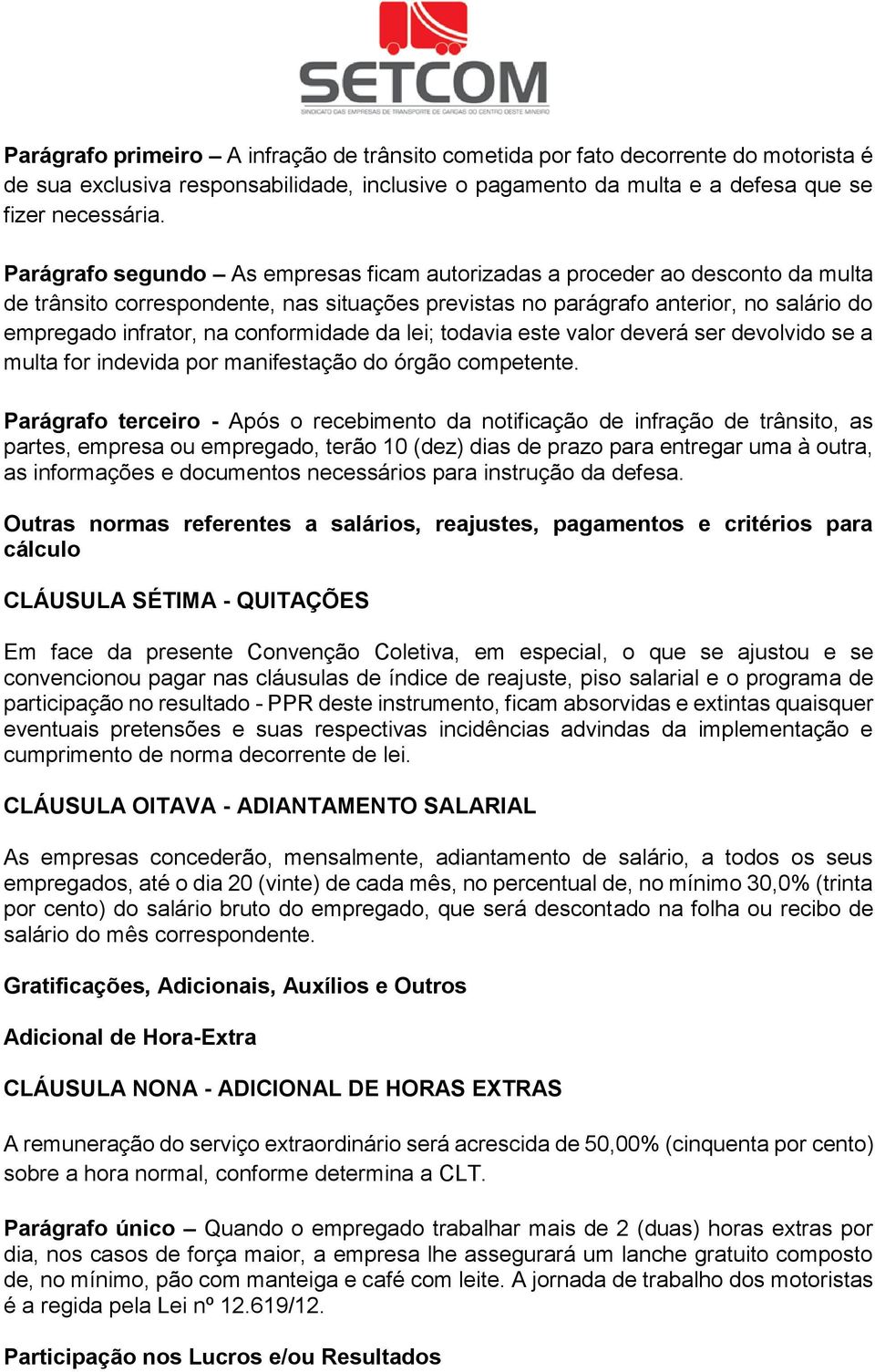 conformidade da lei; todavia este valor deverá ser devolvido se a multa for indevida por manifestação do órgão competente.