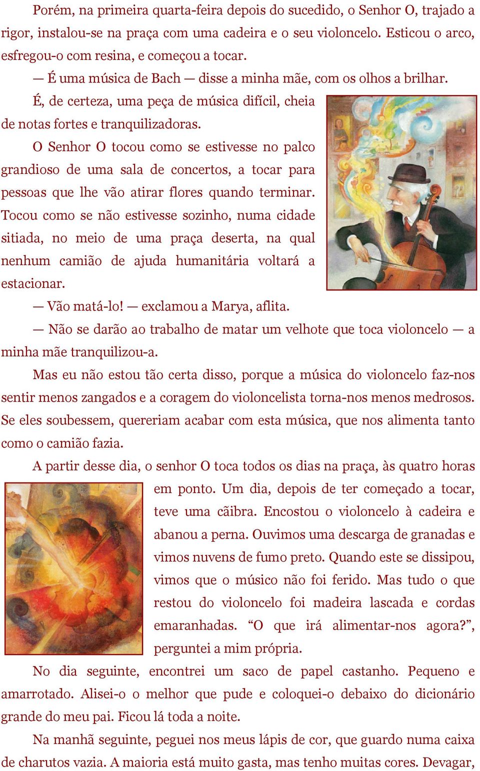 O Senhor O tocou como se estivesse no palco grandioso de uma sala de concertos, a tocar para pessoas que lhe vão atirar flores quando terminar.