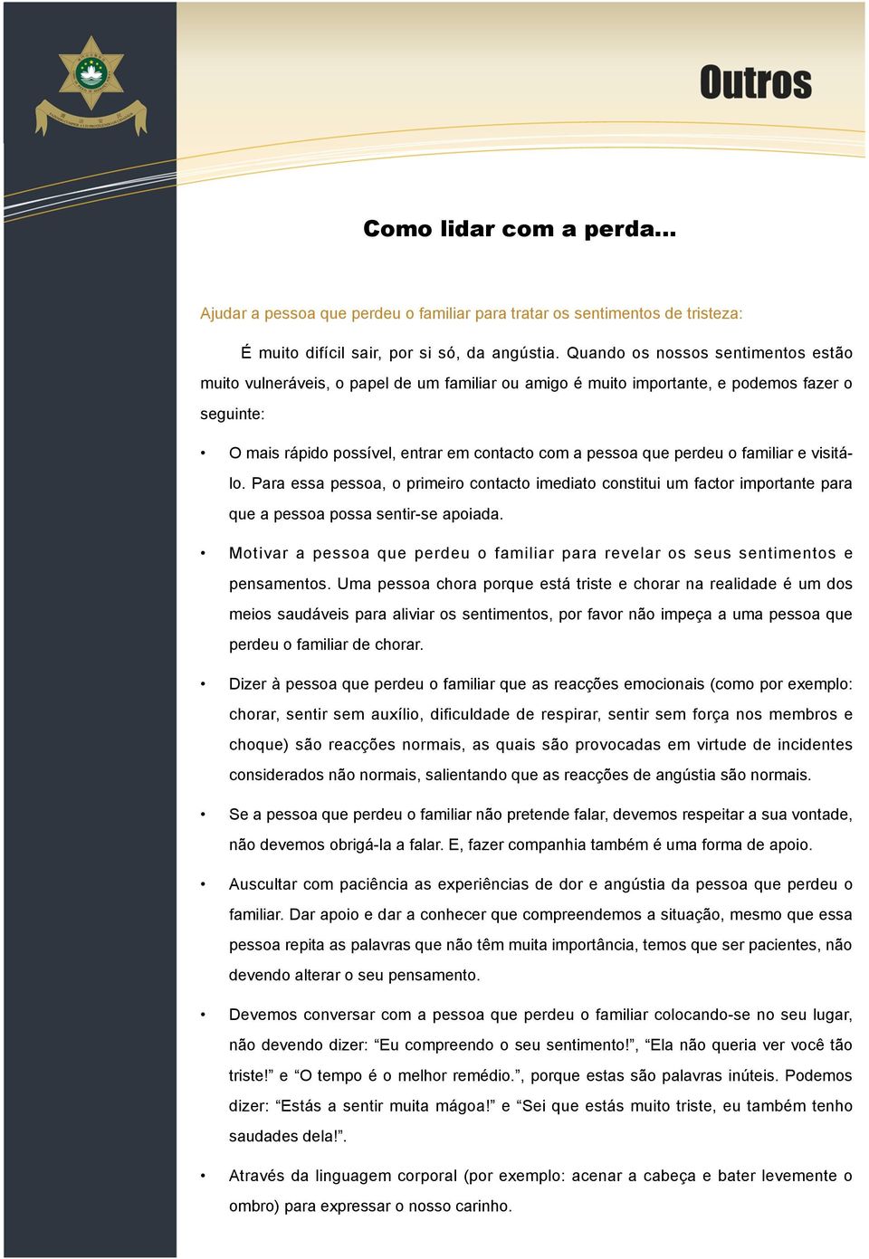 perdeu o familiar e visitálo. Para essa pessoa, o primeiro contacto imediato constitui um factor importante para que a pessoa possa sentir-se apoiada.