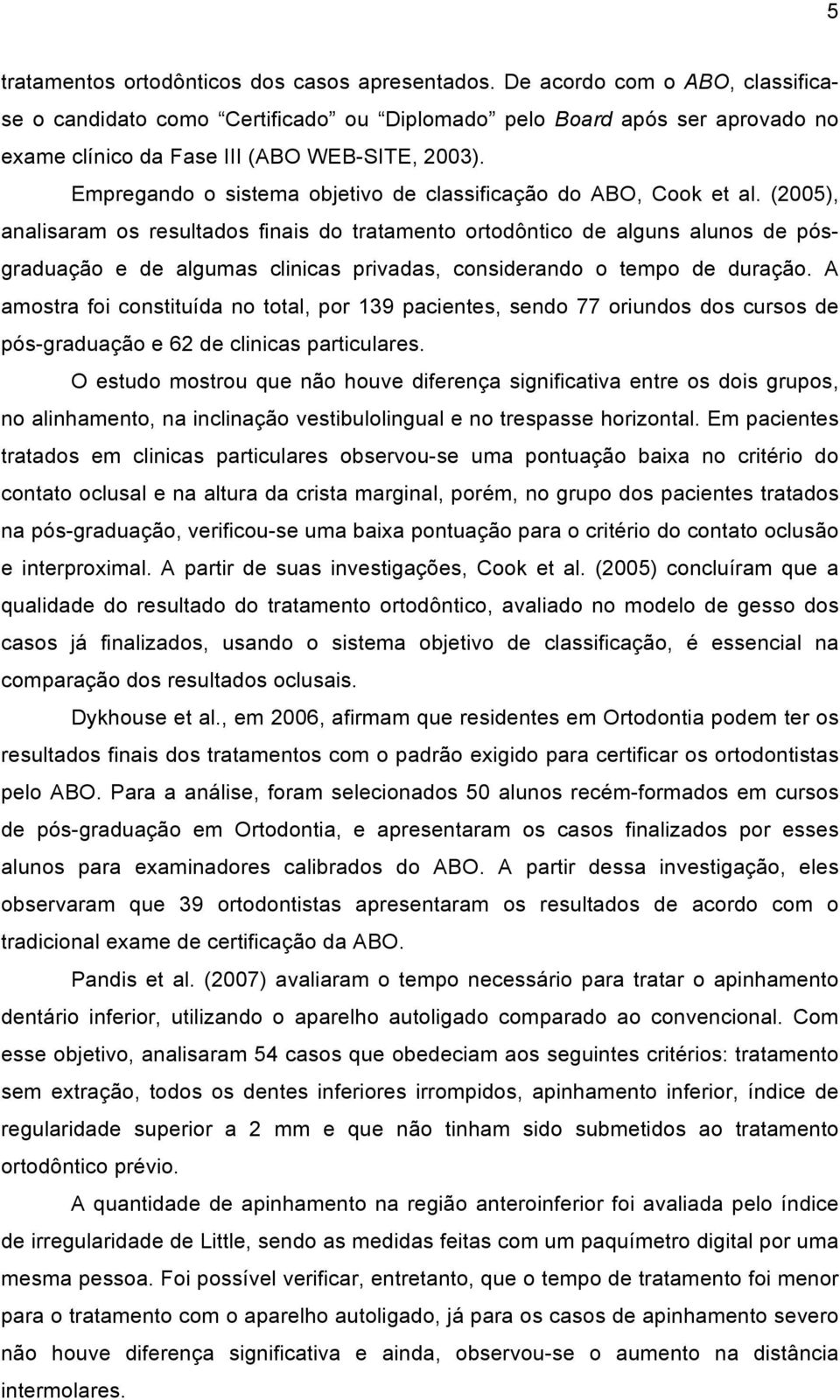 Empregando o sistema objetivo de classificação do ABO, Cook et al.