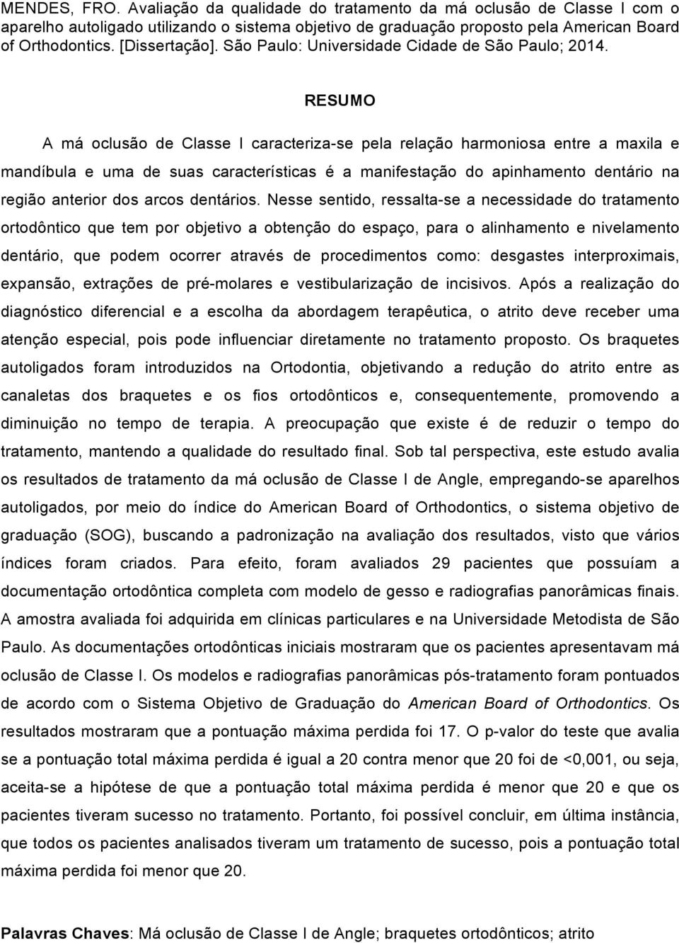 RESUMO A má oclusão de Classe I caracteriza-se pela relação harmoniosa entre a maxila e mandíbula e uma de suas características é a manifestação do apinhamento dentário na região anterior dos arcos