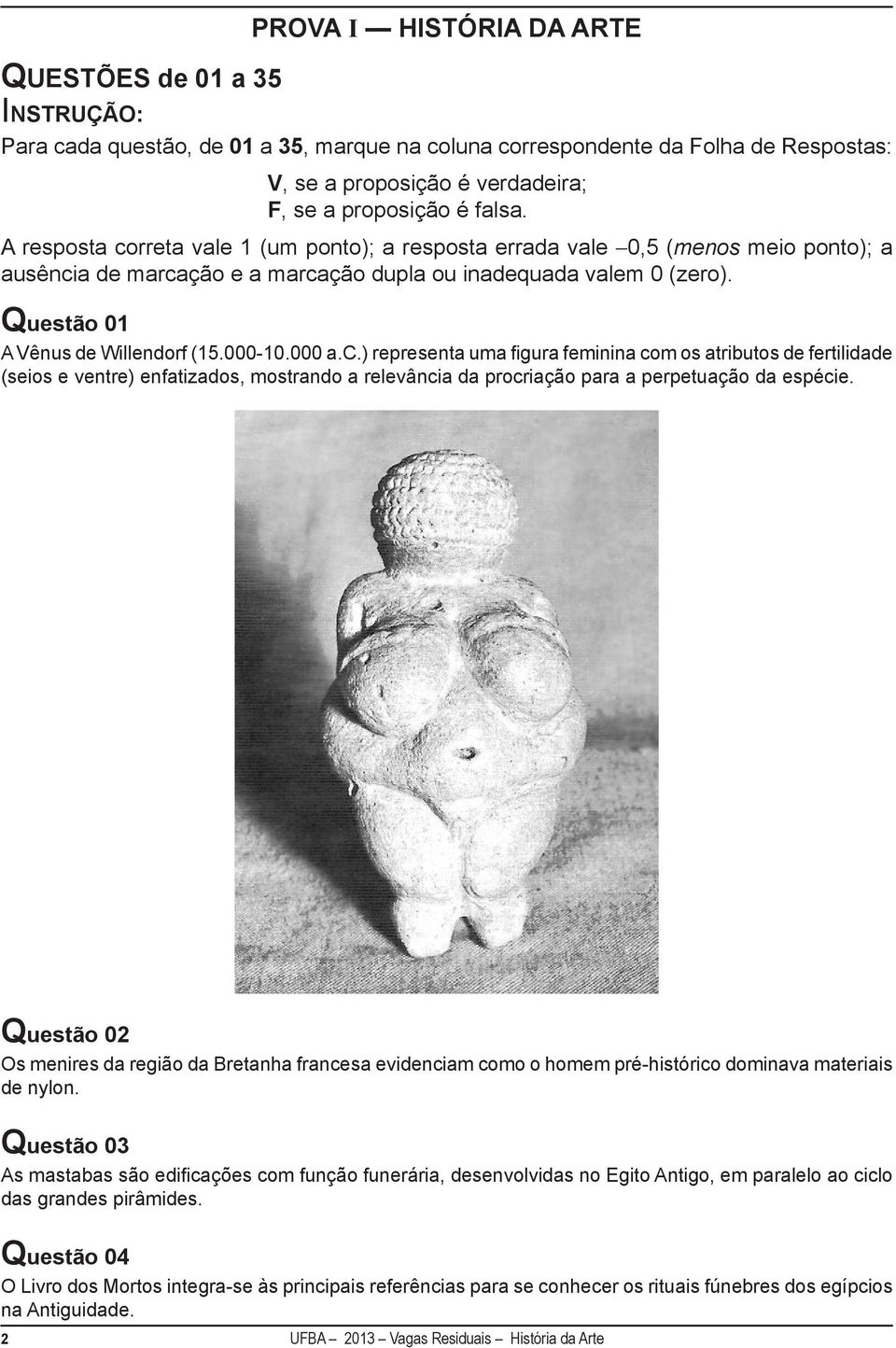 Questão 01 A Vênus de Willendorf (15.000-10.000 a.c.