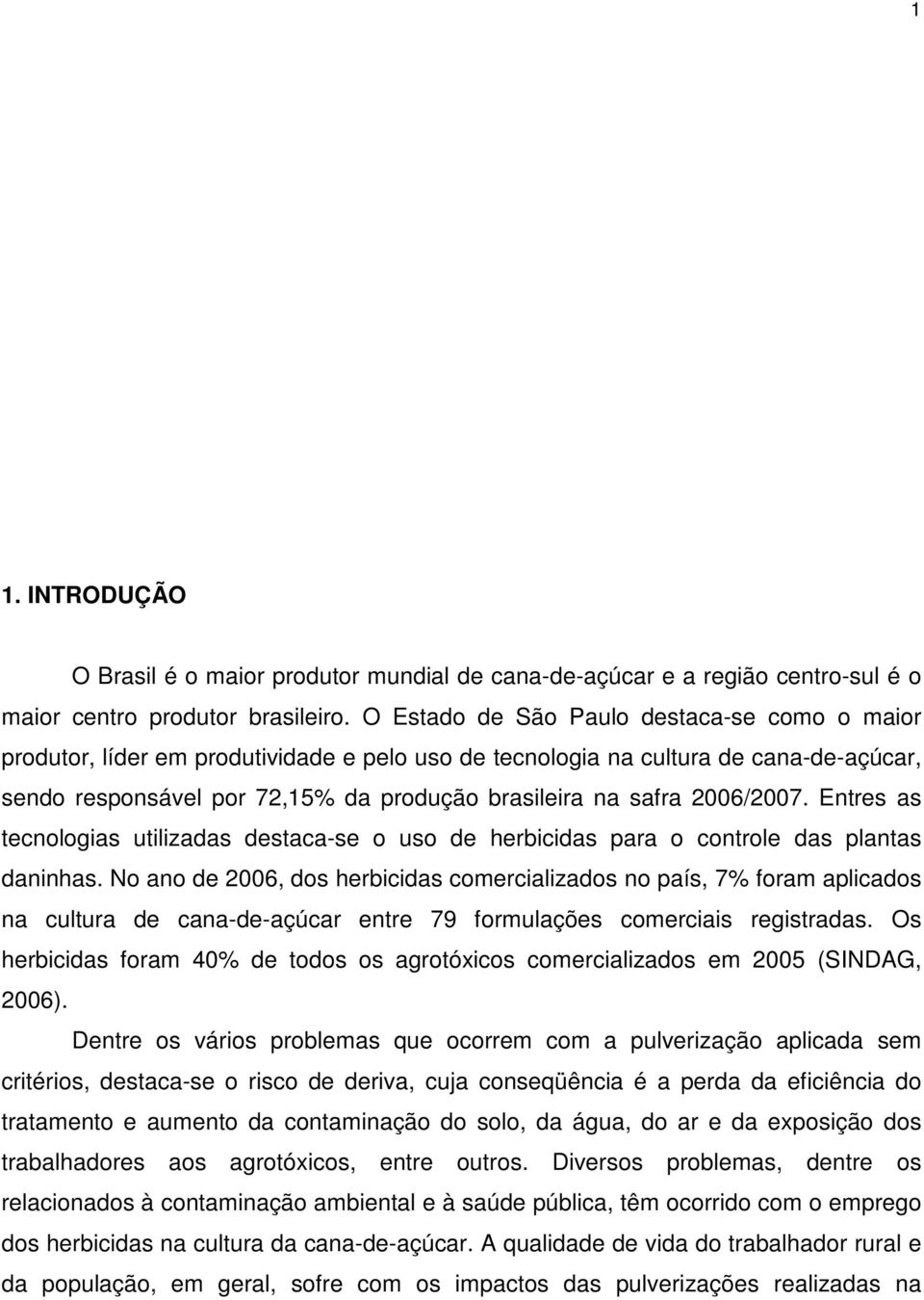 2006/2007. Entres as tecnologias utilizadas destaca-se o uso de herbicidas para o controle das plantas daninhas.