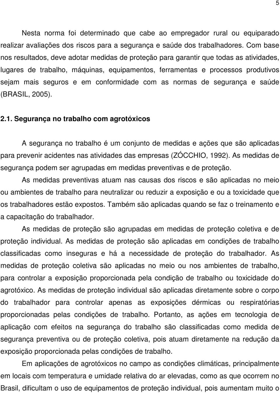 conformidade com as normas de segurança e saúde (BRASIL, 2005). 2.1.